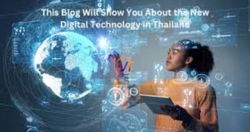 This Blog will Show You About the New Digital Technology in Thailand: A New Era of Innovation (2024)